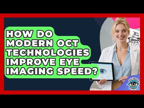 How Do Modern OCT Technologies Improve Eye Imaging Speed? - Eye Health Experts