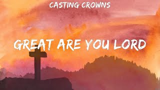 Great Are You Lord - Casting Crowns (Lyrics) | WORSHIP MUSIC