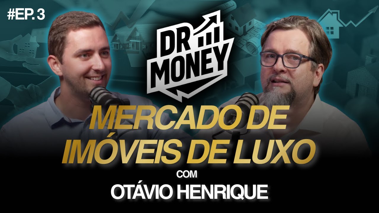 DOCTOR MONEY - EP 3 - OTÁVIO HENRIQUE - MERCADO DE IMÓVEIS DE LUXO