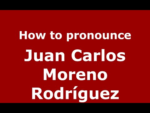 How to pronounce Juan Carlos Moreno Rodríguez (Spain/Spanish) - PronounceNames.com