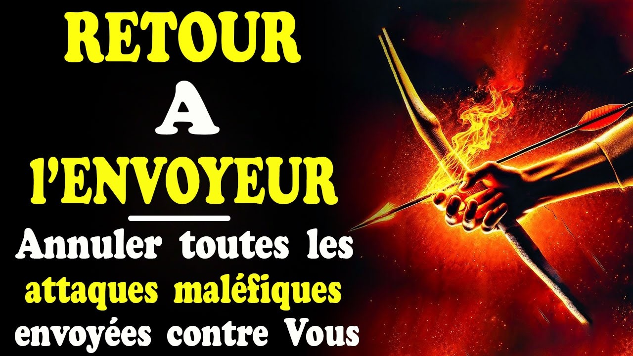 Retour à l'Envoyeur || Prière Urgente pour Annuler les Attaques Maléfiques envoyées contre Vous