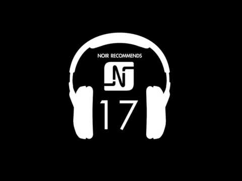 NOIR RECOMMENDS EPISODE 17  (ESSENTIAL MIX BBC RADIO 1) // JUNE 2013