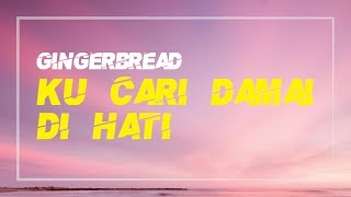 Download lagu Gingerbread - Kucari Damai Dihati Lirik ᴴᴰ mp3