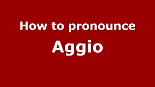 How to pronounce Aggio