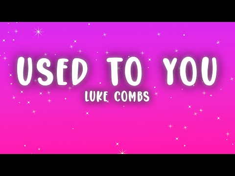 Luke Combs - Used to You (Lyrics)