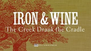 Iron &amp; Wine - The Creek Drank the Cradle [FULL ALBUM STREAM]
