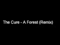 The Cure - A Forest (Remix) 