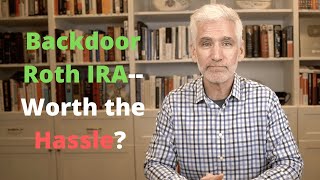 12 Things You Must Know About A Backdoor Roth IRA (Including If It's Worth The Hassle)