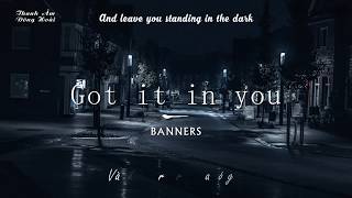 | Vietsub + Lyrics | Got it in you - Banners