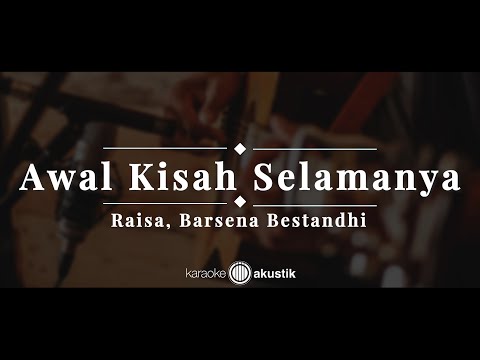 Awal Kisah Selamanya – Raisa, Barsena Bestandhi | KARAOKE AKUSTIK
