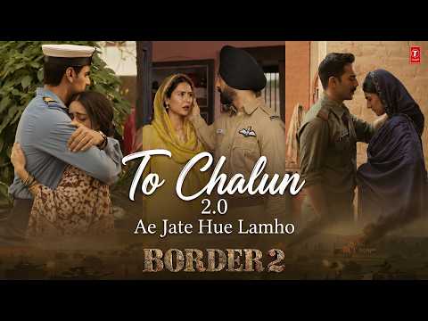 To Chalun 2.0 | Border 2 | Varun Dhawan, Diljit Dosanjh, Ahan Shetty| Papon, Mohit Chauhan | Mithoon
