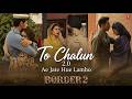 To Chalun 2 0 Border 2 Varun Dhawan Diljit Dosanjh Ahan Shetty Papon Mohit Chauhan Mithoon