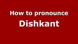 How to pronounce Dishkant