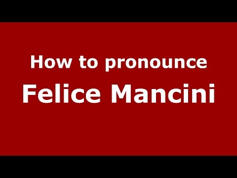 How to pronounce Felice Mancini (Italian/Italy)  - PronounceNames.com