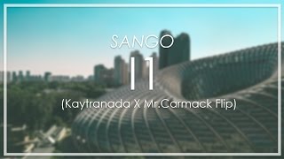 Sango - I1 (Kaytranada X Mr.Carmack Flip)