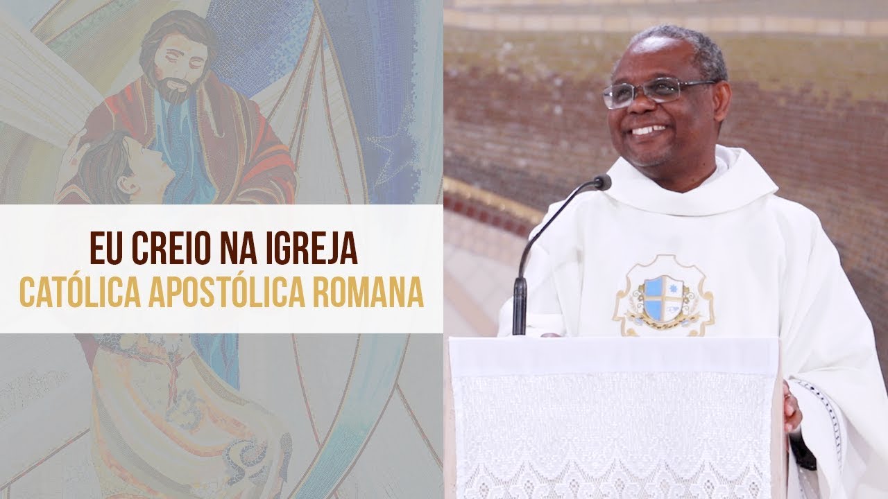 Eu creio na Igreja Católica Apostólica Romana - Padre José Augusto (08/08/19)