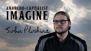 Anarcho-Capitalist Imagine (John Lennon song parody) John Ploskina