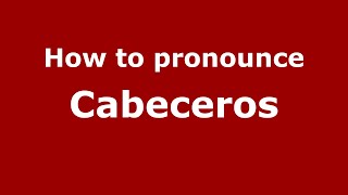 How to pronounce Cabeceros