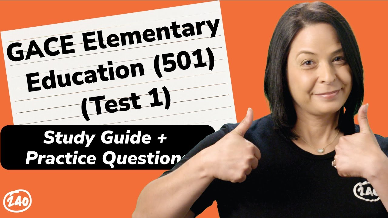 GACE (501) Elementary Education: Test 1 (001) Study Guide + Practice Questions