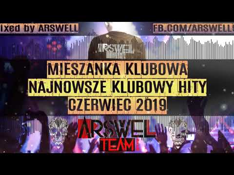 NAJNOWSZE KLUBOWE HITY 🔥 - MIESZANKA KLUBOWA - 🔥 MIXED BY ARSWELL - CZERWIEC 2K19
