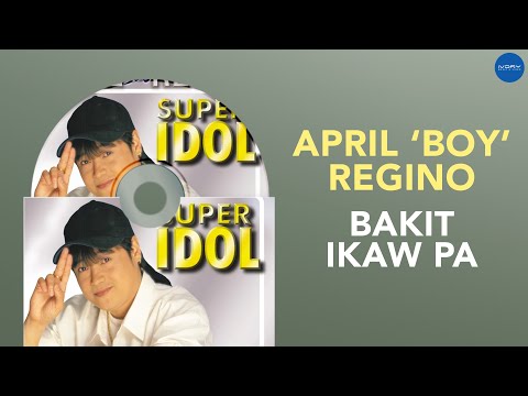 April Boy Regino - Bakit Ikaw Pa (Official Audio)
