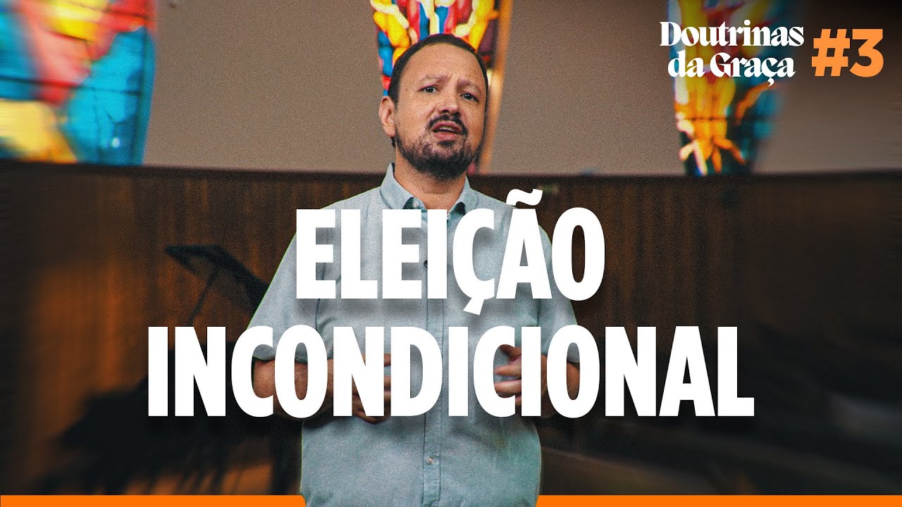 ELEIÇÃO INCONDICIONAL E AS DOUTRINAS DA GRAÇA - Rev. Rodrigo Leitão #03 | Estudo Bíblico IPB