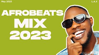 Afrobeats Mix May 2023 | Best of Afrobeats May 2023 | L.A.X