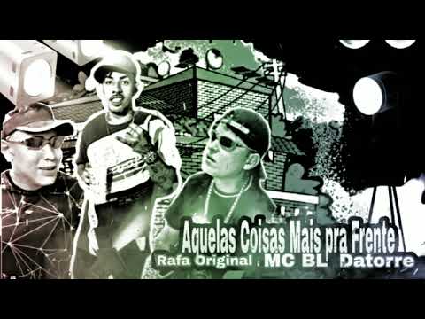 MC BL , MC RAFA ORIGINAL & MC DATORRE ( Aquelas Coisas Mais pra Frente )