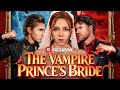 The Vampire Prince S Bride Wonderful Drama Drama