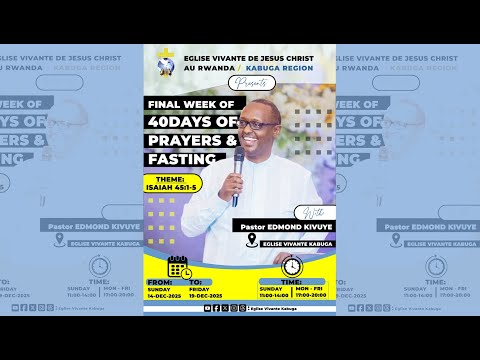 EGLISE VIVANTE KABUGA: 40 DAYS OF PRAYER AND FASTING{DAY 36} WITH PASTOR EDMOND KIVUYE 15 DEC 2025