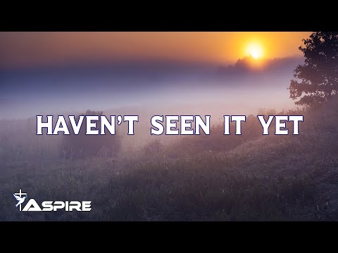 Haven't Seen It Yet (lyrics) ~ Danny Gokey