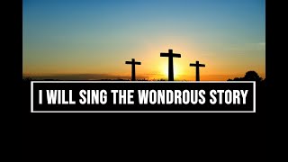 I Will Sing The Wondrous Story by Common Hymnal