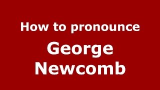 How to pronounce George Newcomb