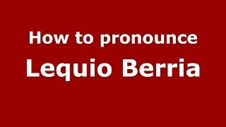 How to pronounce Lequio Berria