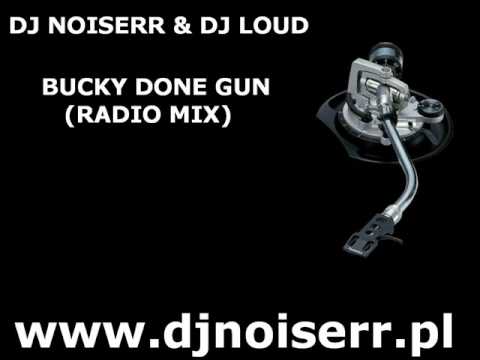 DJ NOISERR & DJ LOUD - BUCKY DONE GUN (RADIO MIX)