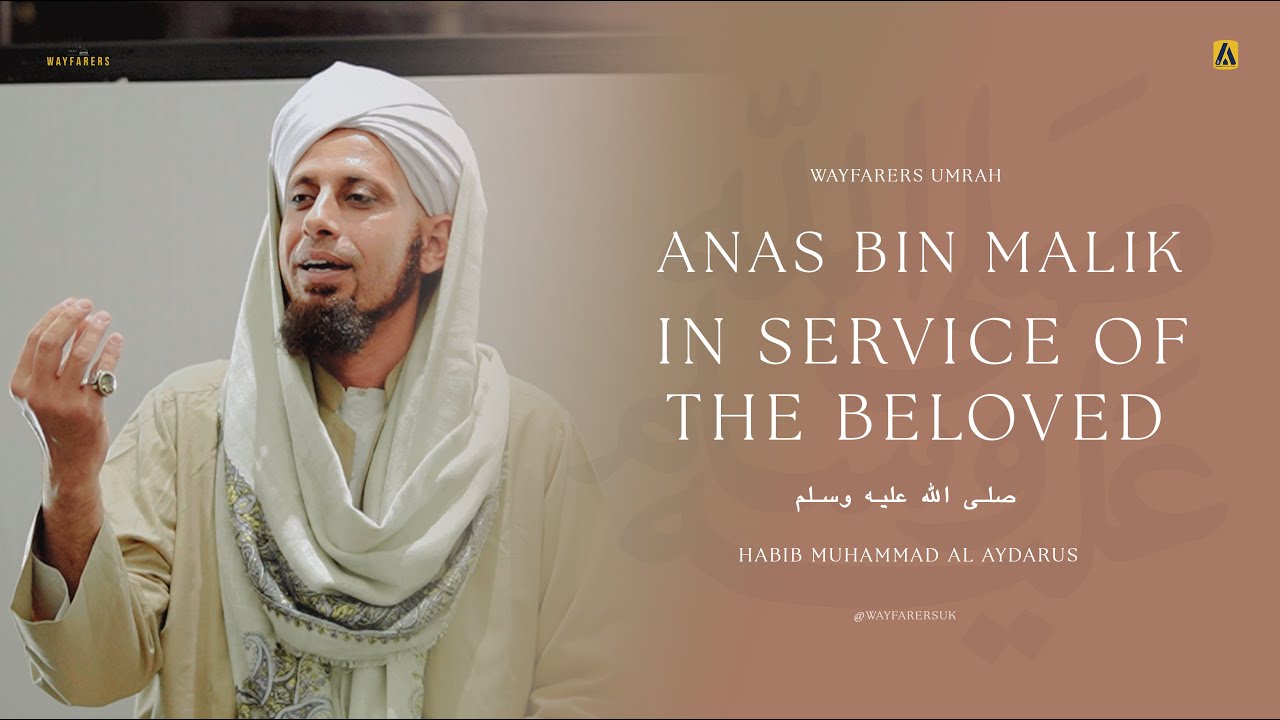 Anas Bin Malik: In Service of The Beloved ﷺ | Habib Muhammad Al Aydarus | Wayfarers Umrah | 4K