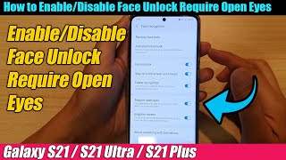 Galaxy S21/Ultra/Plus: How to Enable/Disable Face Unlock Require Open Eyes