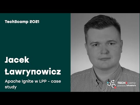 Tech3camp#75 (Java): Jacek Ławrynowicz - Apache Ignite w LPP - case study