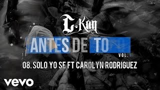 C-Kan - Solo Yo Se (Audio) ft. Carolyn Rodriguez