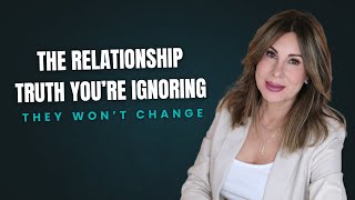 They Won’t Change: The Relationship Truth You're Ignoring
