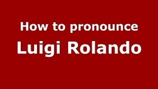 How to pronounce Luigi Rolando