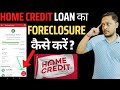 Home credit loan foreclosure | how to foreclosure home credit personal loan