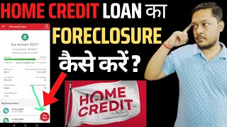 Home credit loan foreclosure | how to foreclosure home credit personal loan