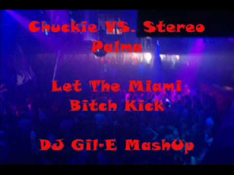Chuckie VS. Stereo Palma - Let The Miami Bitch Kick (I'm In Miami Bitch)- DJ Gil-E