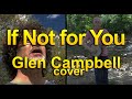 If Not For You - Glen Campbell cover