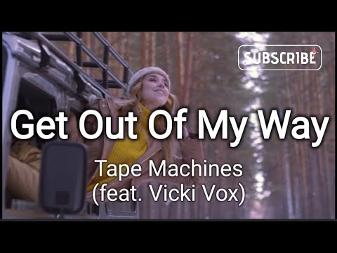 Get Out Of My Way- Tape Machines (feat. Vicki Vox), Lyrics/HD Lyric Video #1st #version