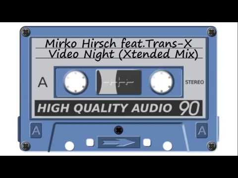 Mirko Hirsch feat.Trans-X - Video Night 🔝🔝🔝 (Xtended Mix)