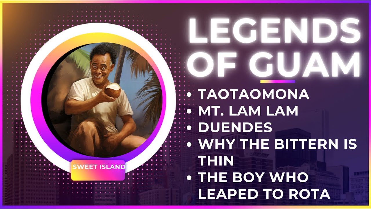 LEGENDS OF GUAM Taotaomona, Mt. Lam Lam,  Duendes, Why the Bittern is Thin, Boy who leaped to Rota