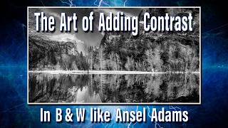The Art of Adding Contrast in B&W images like Ansel Adams.