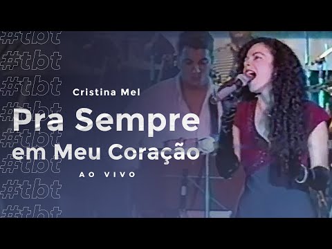 #TBT Cristina Mel - Pra Sempre Em meu Coração (Ao Vivo)